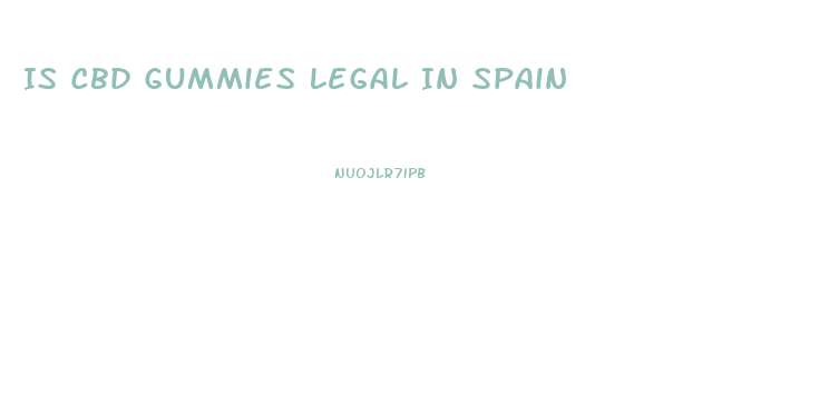 Is Cbd Gummies Legal In Spain