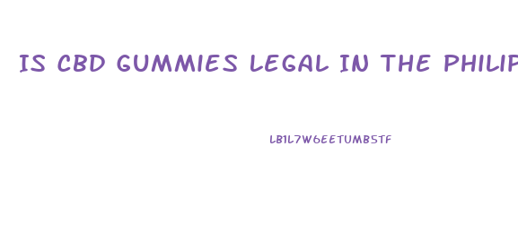 Is Cbd Gummies Legal In The Philippines