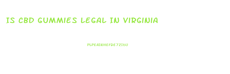 Is Cbd Gummies Legal In Virginia