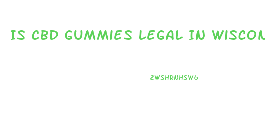 Is Cbd Gummies Legal In Wisconsin