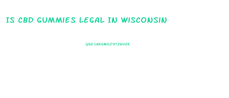 Is Cbd Gummies Legal In Wisconsin