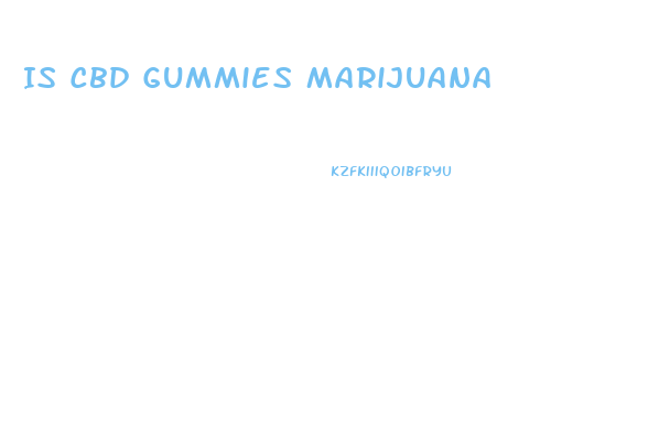 Is Cbd Gummies Marijuana