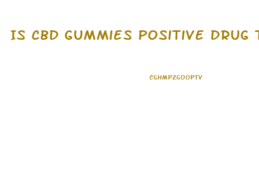 Is Cbd Gummies Positive Drug Test