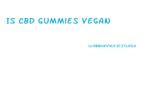Is Cbd Gummies Vegan