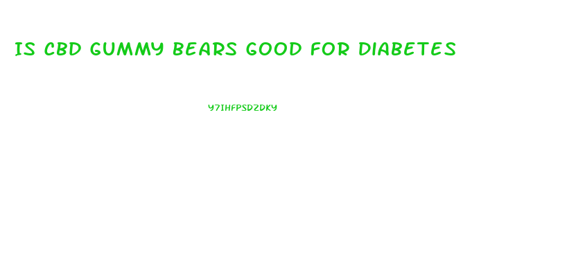 Is Cbd Gummy Bears Good For Diabetes