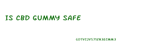 Is Cbd Gummy Safe