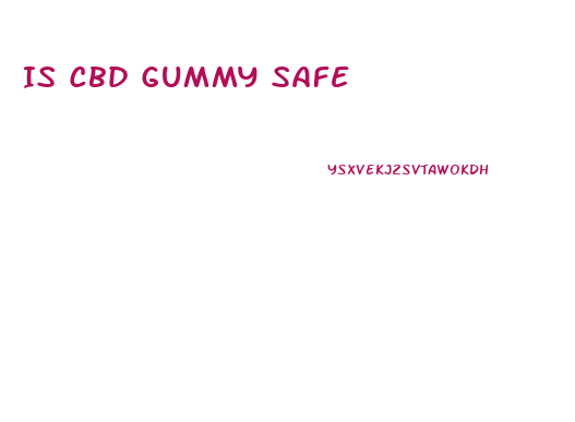 Is Cbd Gummy Safe