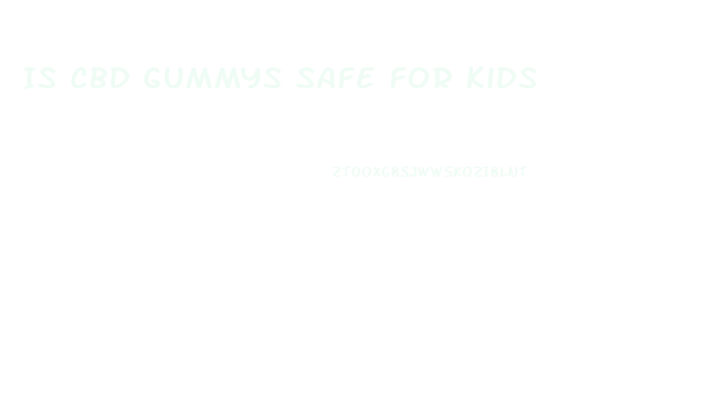Is Cbd Gummys Safe For Kids