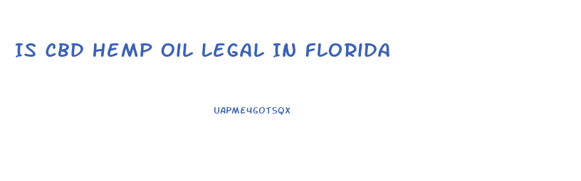 Is Cbd Hemp Oil Legal In Florida