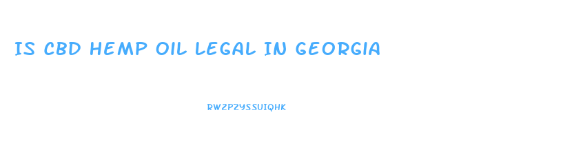 Is Cbd Hemp Oil Legal In Georgia