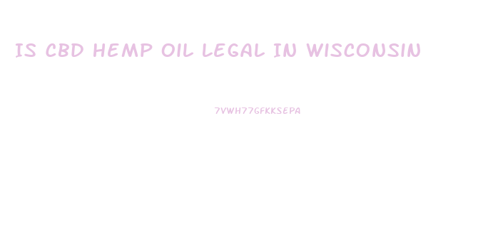 Is Cbd Hemp Oil Legal In Wisconsin