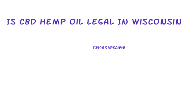 Is Cbd Hemp Oil Legal In Wisconsin