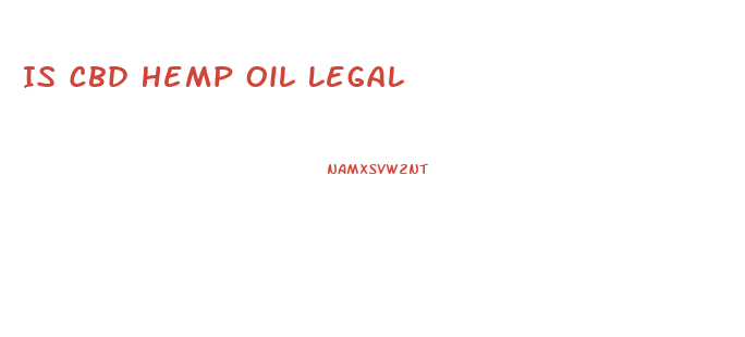 Is Cbd Hemp Oil Legal