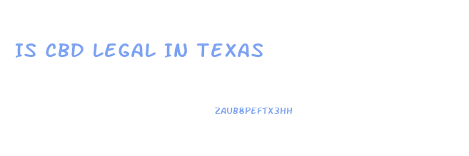 Is Cbd Legal In Texas