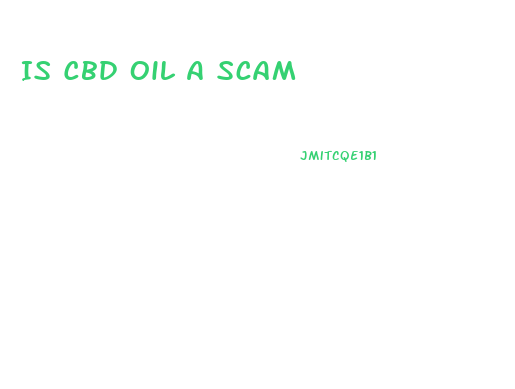Is Cbd Oil A Scam