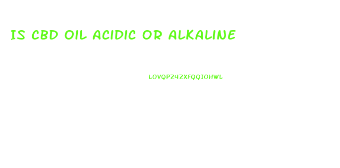 Is Cbd Oil Acidic Or Alkaline