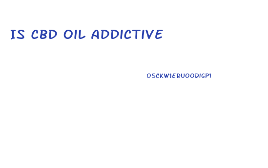 Is Cbd Oil Addictive