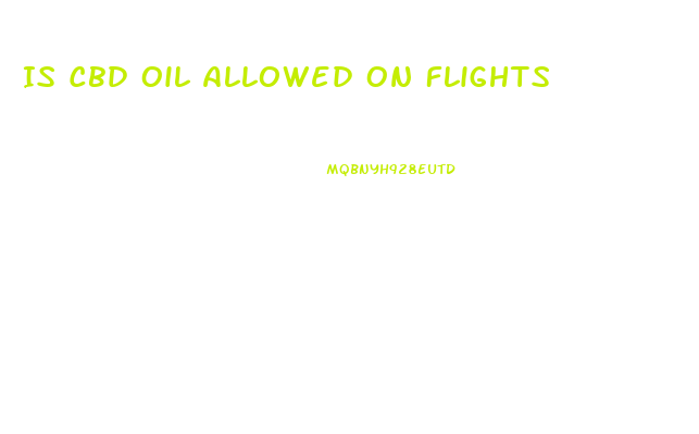 Is Cbd Oil Allowed On Flights