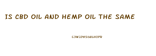 Is Cbd Oil And Hemp Oil The Same