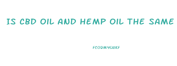 Is Cbd Oil And Hemp Oil The Same Thing