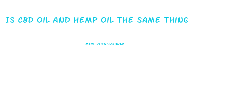 Is Cbd Oil And Hemp Oil The Same Thing