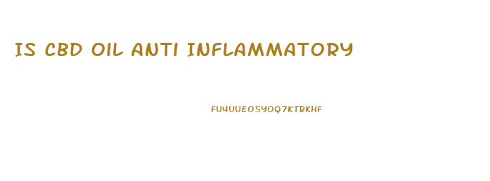 Is Cbd Oil Anti Inflammatory