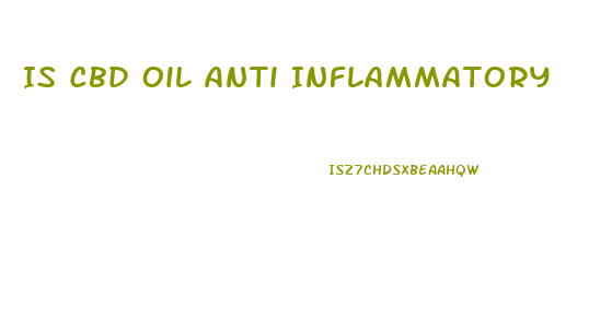 Is Cbd Oil Anti Inflammatory