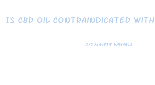 Is Cbd Oil Contraindicated With Any Medications