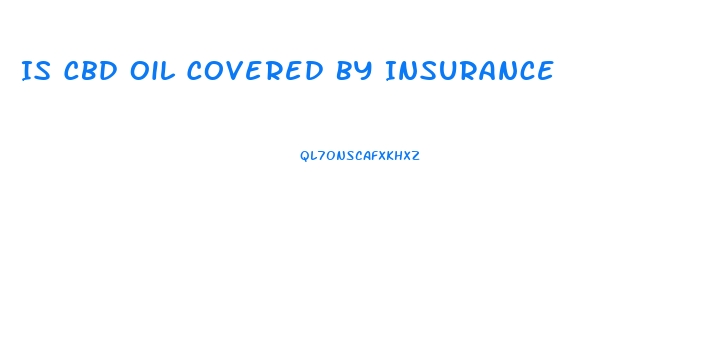 Is Cbd Oil Covered By Insurance