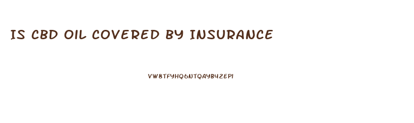 Is Cbd Oil Covered By Insurance