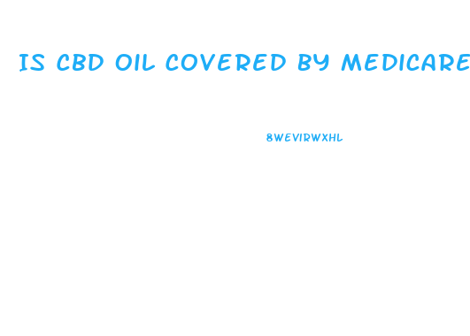 Is Cbd Oil Covered By Medicare