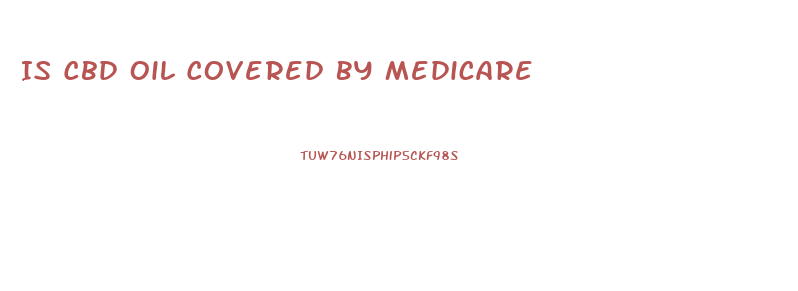 Is Cbd Oil Covered By Medicare
