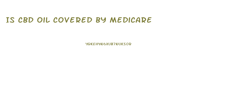 Is Cbd Oil Covered By Medicare