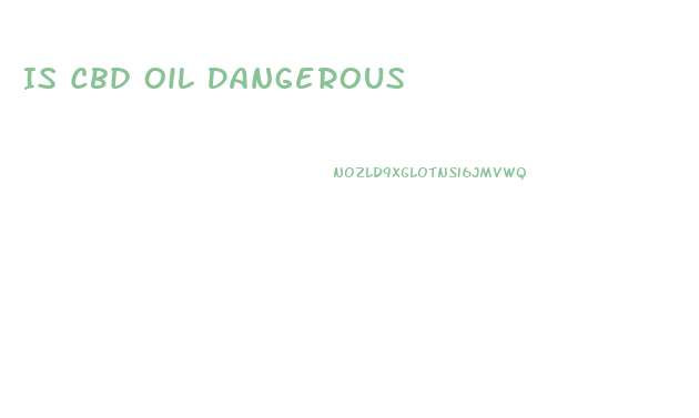 Is Cbd Oil Dangerous