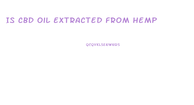 Is Cbd Oil Extracted From Hemp