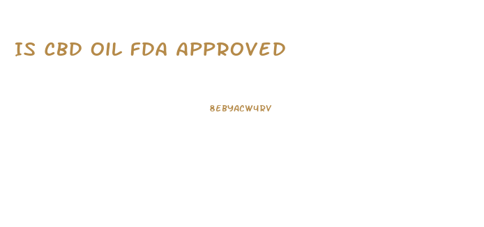 Is Cbd Oil Fda Approved