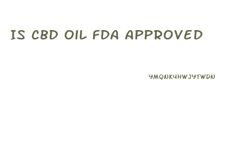 Is Cbd Oil Fda Approved