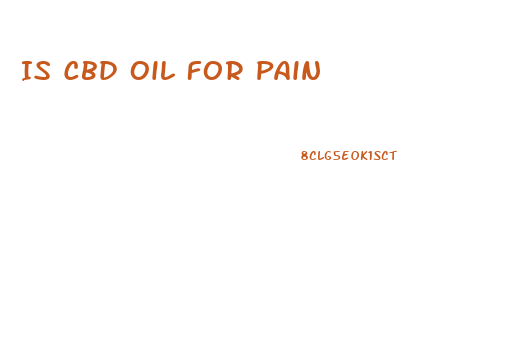 Is Cbd Oil For Pain