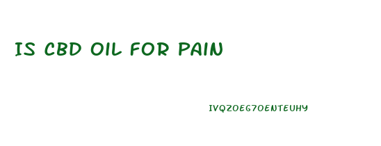 Is Cbd Oil For Pain