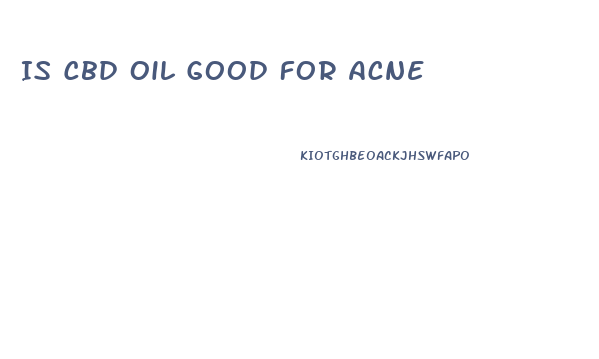 Is Cbd Oil Good For Acne