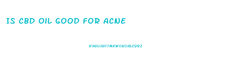 Is Cbd Oil Good For Acne