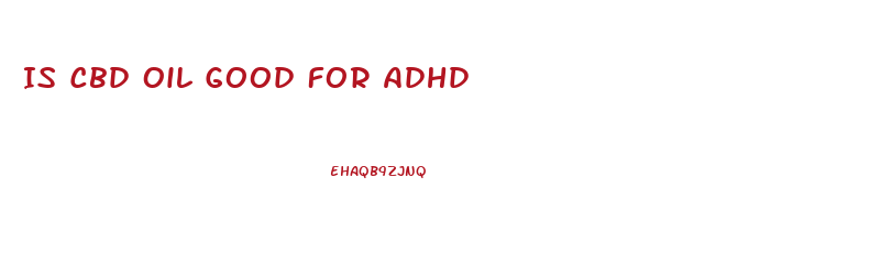 Is Cbd Oil Good For Adhd