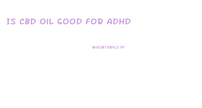 Is Cbd Oil Good For Adhd