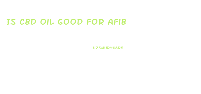 Is Cbd Oil Good For Afib