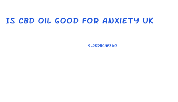 Is Cbd Oil Good For Anxiety Uk