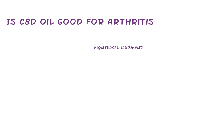 Is Cbd Oil Good For Arthritis