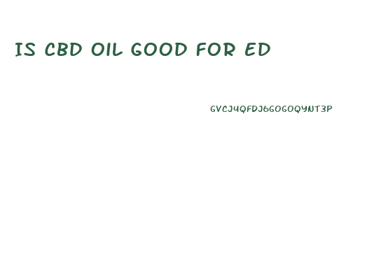 Is Cbd Oil Good For Ed
