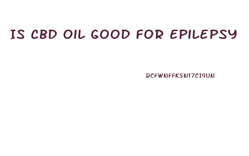 Is Cbd Oil Good For Epilepsy