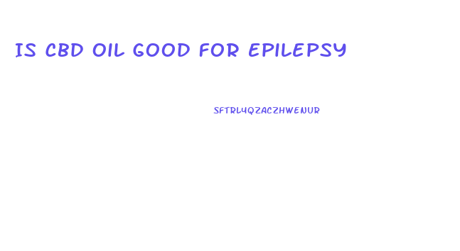 Is Cbd Oil Good For Epilepsy