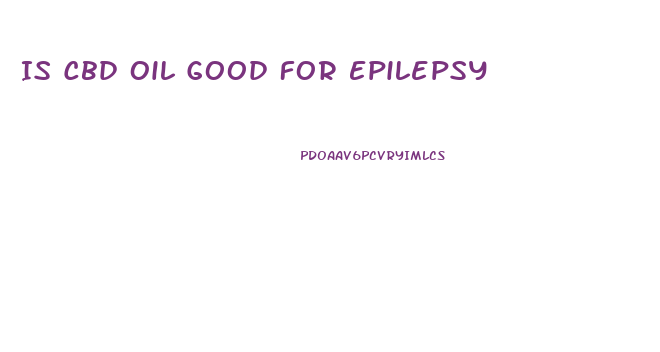 Is Cbd Oil Good For Epilepsy